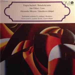 Eugen Suchoň / Ján Cikker / Alexander Moyzes - Balladic Suite / Summer / Jánošík’s Boys