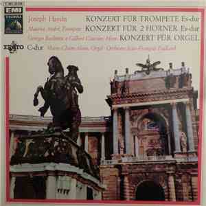 Joseph Haydn, Maurice André, Georges Barboteu, Gilbert Coursier, Marie-Claire Alain, Orchestre Jean Francois Paillard - Konzert Für Trompete Es-dur - Konzert Für 2 Hörner Es-dur - Konzert Für Orgel C-dur