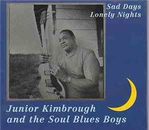 Junior Kimbrough And The Soul Blues Boys - Sad Days Lonely Nights