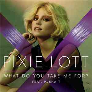 Pixie Lott Feat. Pusha T - What Do You Take Me For?