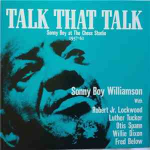 Sonny Boy Williamson  - Talk That Talk - Sonny Boy at The Chess Studio 1957-61