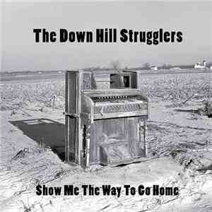 The Down Hill Strugglers - Show Me The Way To Go Home
