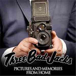 Three Bad Jacks - Pictures And Memories From Home