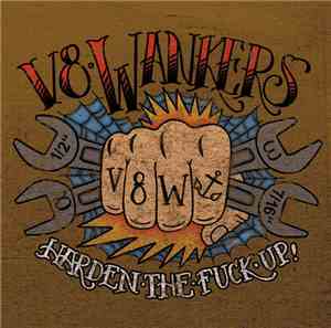 V8 Wankers - Harden The Fuck Up!