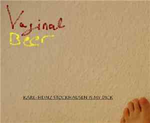 Vaginal Beer - Karl-Heinz Stockhausen Is My Dick