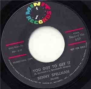 Benny Spellman - You Got To Get It / Stickin' Whicha' Baby
