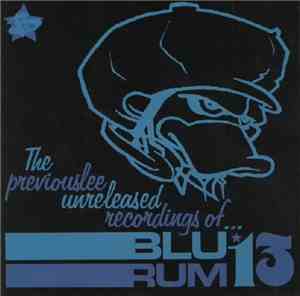 Blu Rum 13 - The Previouslee Unreleased Recordings Of...