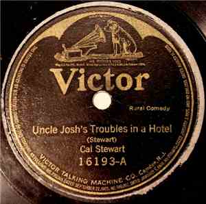 Cal Stewart - Uncle Josh's Troubles In A Hotel / Uncle Josh At The Circus
