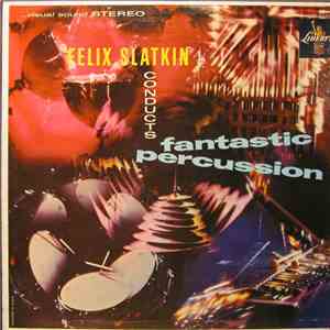 Felix Slatkin - Fantastic Percussion