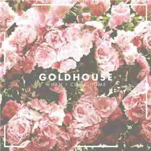 GOLDHOUSE - When I Come Home