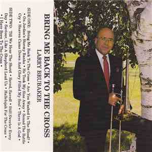 Larry Brubaker  - Bring Me Back To The Cross