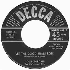 Louis Jordan And His Tympany Five - Let The Good Times Roll / Ain't Nobody Here But Us Chickens