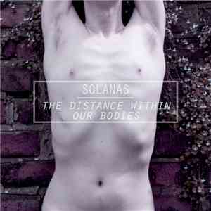 Solanas - The Distance Within Our Bodies