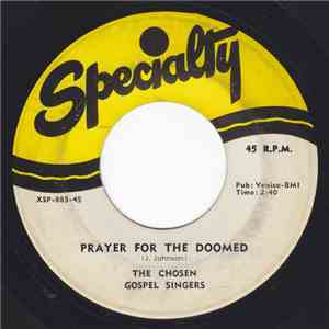 The Chosen Gospel Singers - Prayer For The Doomed / Stay With Me Jesus