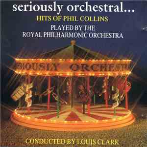 The Royal Philharmonic Orchestra Conducted By Louis Clark - Seriously Orchestral… Hits Of Phil Collins