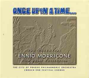 City Of Prague Philharmonic Orchestra The & Crouch End Festival Chorus - Once Upon A Time ...The Essential Ennio Morricone Film Music Collection