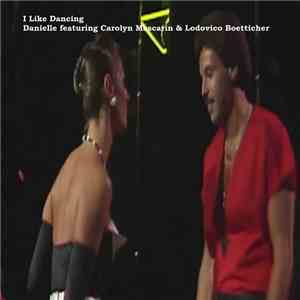 Danielle  Featuring Carolyn Mascarin & Lodovico Boetticher - I Like Dancing