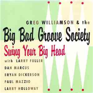 Greg Williamson & The Big Bad Groove Society - Swing Your Big Head