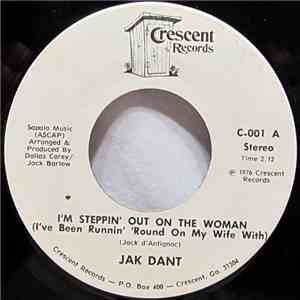 Jak Dant - I'm Steppin' Out On The Woman (I've Been Runnin' 'Round On My Wife With)