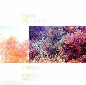 Mark McGuire  - Tidings / Amethyst Waves