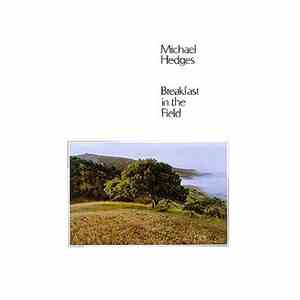 Michael Hedges - Breakfast In The Field