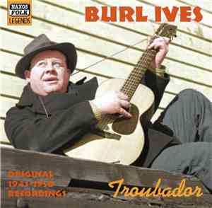 Burl Ives - Troubador - Original 1941-1950 Recordings
