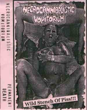 Necrocannibalistic Vomitorium / Permanent Death - Wild Stench Of Piss!!! / Untitled