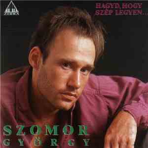 Szomor György - Hagyd, Hogy Szép Legyen