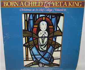 The St. Olaf Choir, The Chapel Choir, The Campus Choir, The Viking Chorus, The Manitou Singers, The St. Olaf College Orchestra - Born A Child & Yet A King (Christmas At St. Olaf College / Volume II)