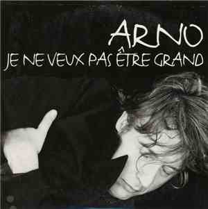 Arno  - Je Ne Veux Pas Être Grand