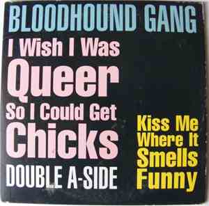 Bloodhound Gang - I Wish I Was Queer So I Could Get Chicks