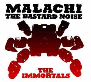Malachi  + The Bastard Noise - The Immortals