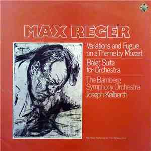 Max Reger / The Bamberg Symphony Orchestra – Josef Keilberth - Variations And Fugue On A Theme By Mozart • Ballet Suite For Orchestra