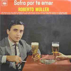 Roberto Müller - Sofro Por Te Amar