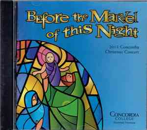 The Concordia Choir, The Concordia Orchestra - Before The Marvel Of This Night (2013 Concordia Christmas Concert)