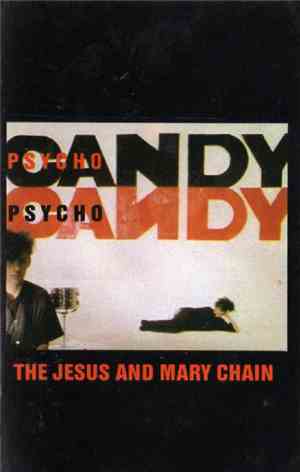The Jesus And Mary Chain - Psychocandy