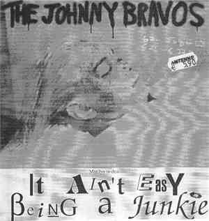 The Johnny Bravos - It Ain't Easy Being A Junky