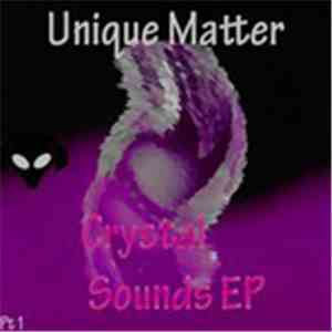 Unique Matter - Crystal Sounds EP Pt. 1