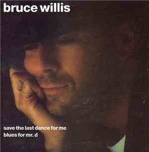 Bruce Willis - Save The Last Dance For Me / Blues For Mr. D