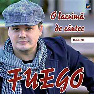 FUEGO  - O Lacrimă De Cântec