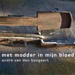 André van den Boogaart - Met Modder In Mijn Bloed