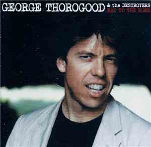 George Thorogood & The Destroyers - Bad To The Bone