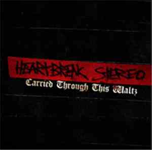 Heartbreak Stereo - Carried Through This Waltz