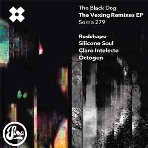 The Black Dog - The Vexing Remixes EP