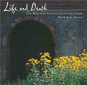 The Wheaton College Concert Choir - Life and Death