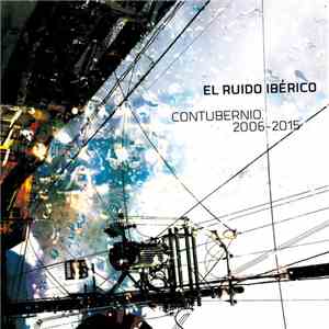 Various - El Ruido Iberico. Contubernio 2006-2015