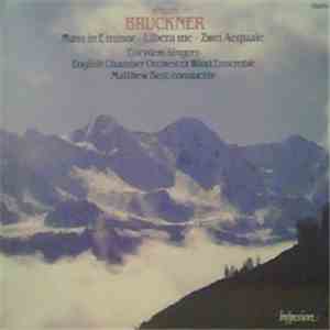 Anton Bruckner - Corydon Singers, English Chamber Orchestra Wind Ensemble, Matthew Best  - Mass In E Minor • Libera Me • Zwei Aequale