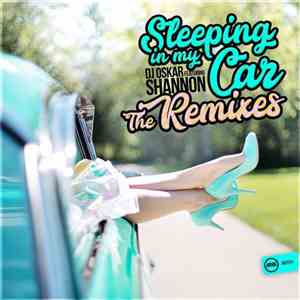 DJ Oskar  Featuring Shannon  - Sleeping In My Car (The Remixes)