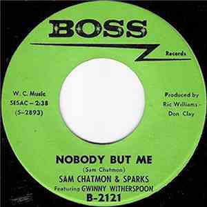 Sam Chatmon & Sparks Featuring Gwinny Witherspoon - Nobody But Me / I Don't Care