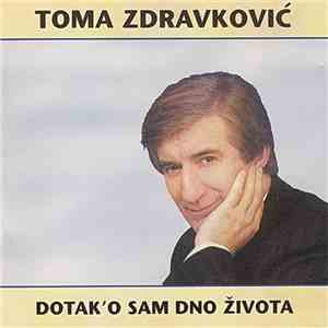 Toma Zdravković - Dotak'o Sam Dno Života